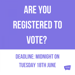 Text saying Are you Registered to Vote? Deadline Midnight 18th June.